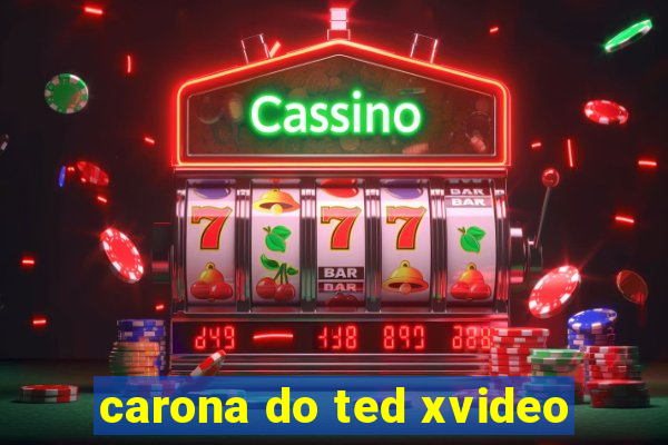 carona do ted xvideo